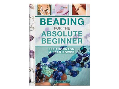 Beading For The Absolute Beginner  By Liz Thornton And Jean Power