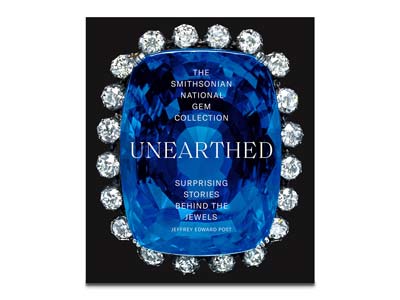 Smithsonian National Gem Collection Unearthed: Surprising Stories       Behind The Jewels By Jeffrey Edward Post