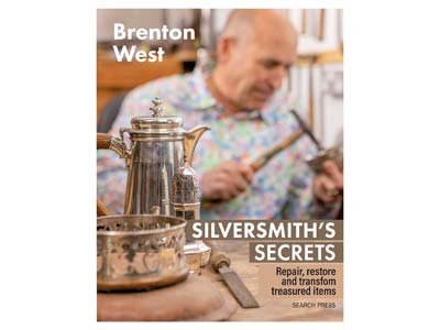Silversmiths Secrets: Repair,     Restore And Transform Treasured    Items By Brenton West