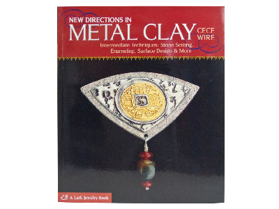 New Directions In Metal Clay By Cece Wire