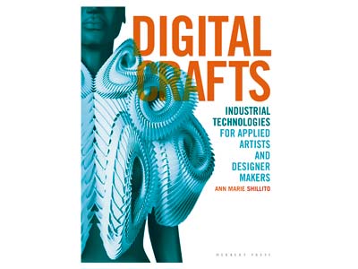 Digital Crafts: Industrial         Technologies For Applied Artists   And Designer Makers