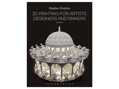 3D Printing For Artists, Designers And Makers By Stephen Hoskins