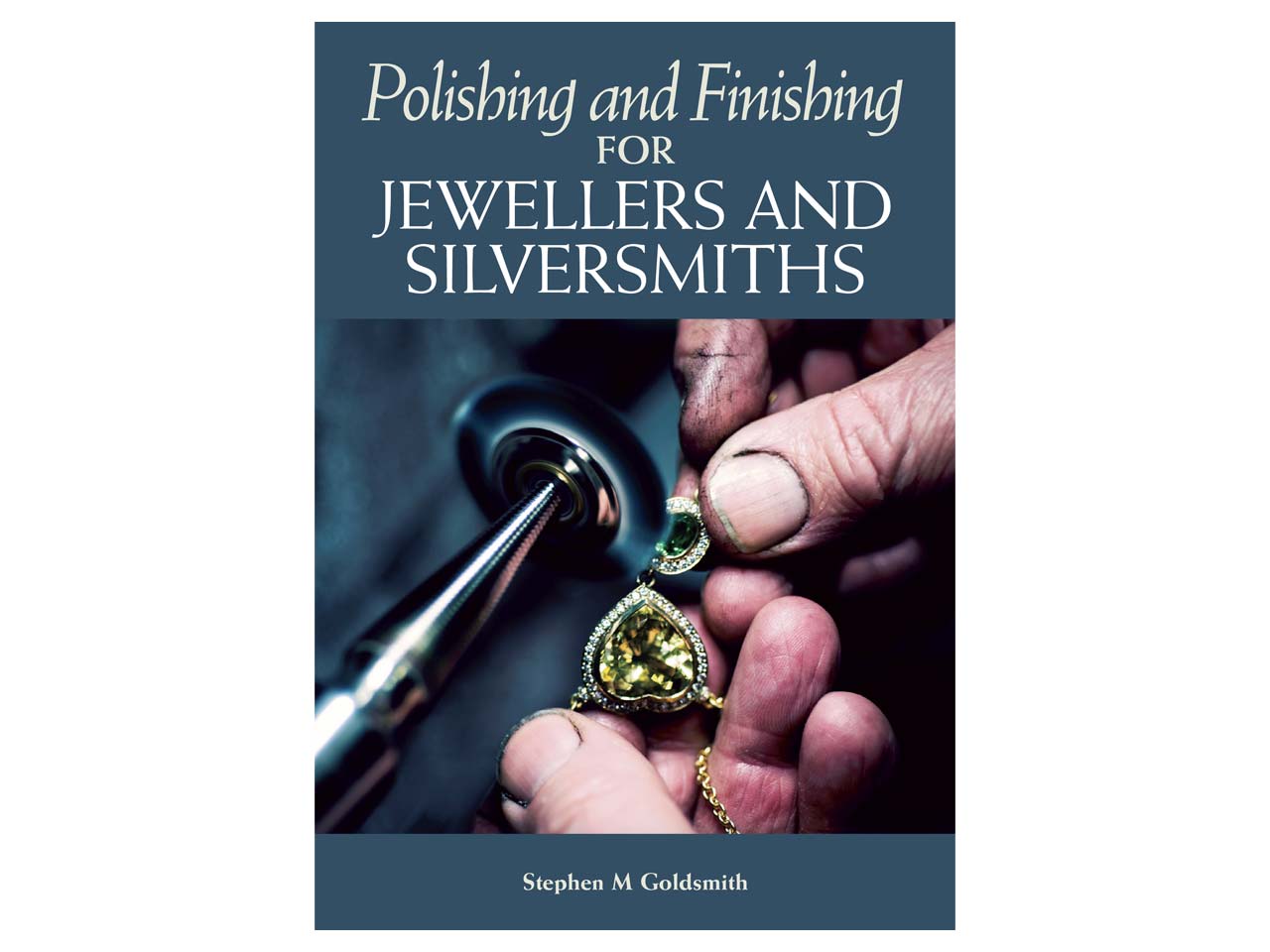 Polishing And Finishing For Jewellers And Silversmiths By Stephen M